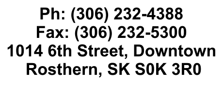 Ph: (306) 232-4388 Fax: (306) 232-5300 1014 6th Street, Downtown  Rosthern, SK S0K 3R0